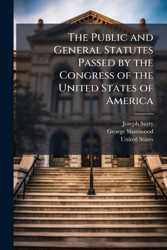 Cover image for The Public and General Statutes Passed by the Congress of the United States of America