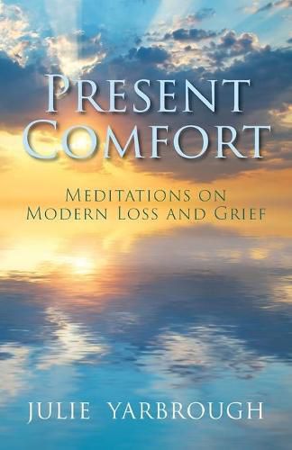 Cover image for Present Comfort: Meditations on Modern Loss and Grief