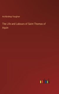 Cover image for The Life and Labours of Saint Thomas of Aquin