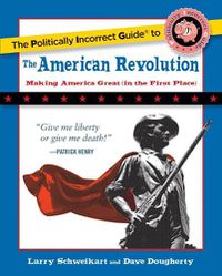 Cover image for The Politically Incorrect Guide to the American Revolution