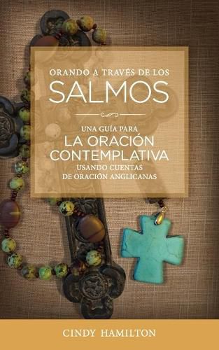 Cover image for Orando a Traves de los Salmos: Una Guia para la Oracion Contemplativa Usando Cuentas de Oracion Anglicana