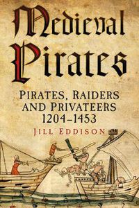 Cover image for Medieval Pirates: Pirates, Raiders and Privateers 1204-1453