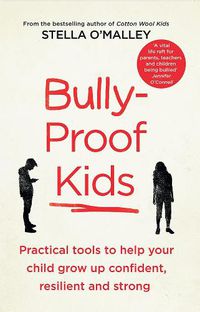 Cover image for Bully-Proof Kids: Practical tools to help your child to grow up confident, resilient and strong