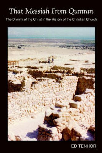 Cover image for That Messiah From Qumran: The Divinity of the Christ in the History of the Christian Church
