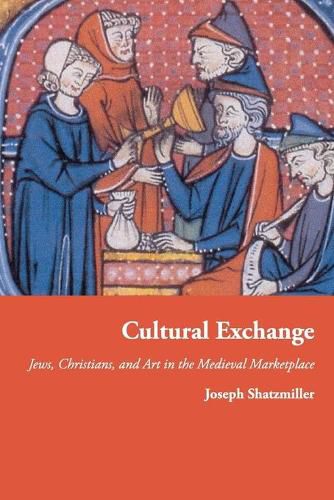 Cover image for Cultural Exchange: Jews, Christians, and Art in the Medieval Marketplace