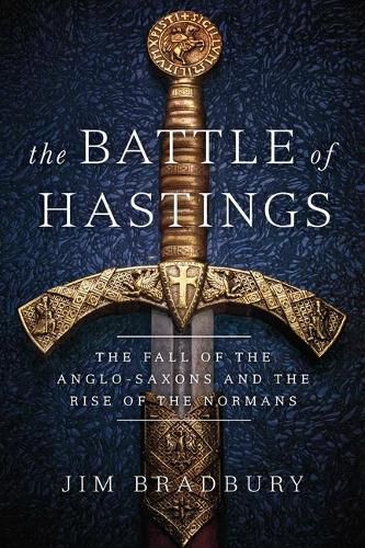 Cover image for The Battle of Hastings: The Fall of the Anglo-Saxons and the Rise of the Normans