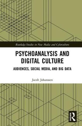 Cover image for Psychoanalysis and Digital Culture: Audiences, Social Media, and Big Data