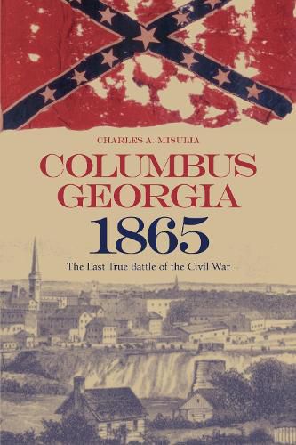 Cover image for Columbus, Georgia, 1865: The Last True Battle of the Civil War