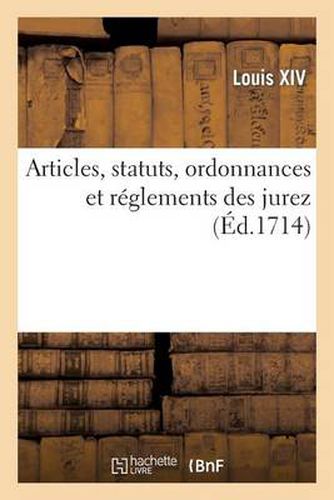 Articles, Statuts, Ordonnances Et Reglements Des Jurez