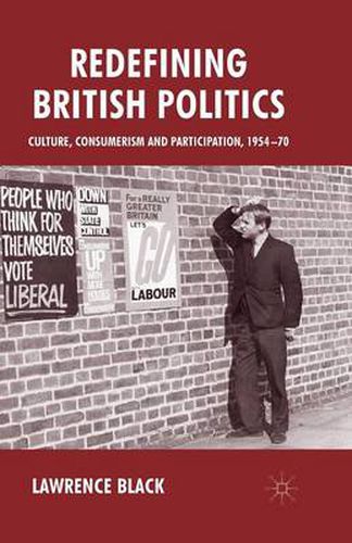 Cover image for Redefining British Politics: Culture, Consumerism and Participation, 1954-70