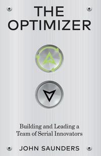 Cover image for The Optimizer: Building and Leading a Team of Serial Innovators