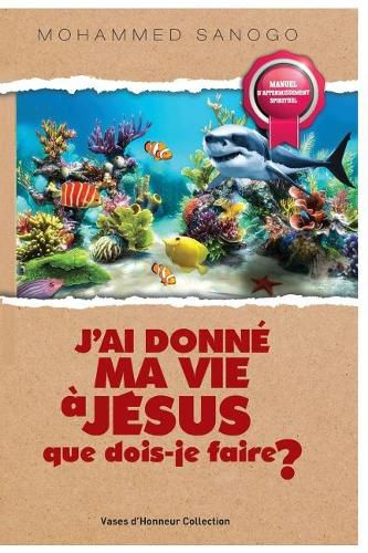 Cover image for J'Ai Donn  Ma Vie   J sus Que Dois-Je Faire ?