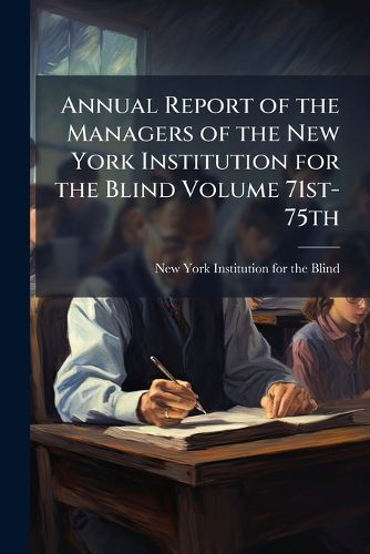 Cover image for Annual Report of the Managers of the New York Institution for the Blind Volume 71st-75th