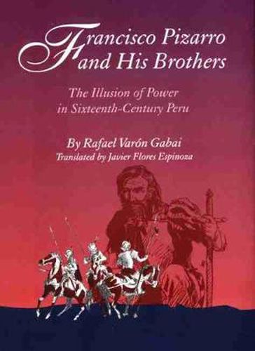 Cover image for Francisco Pizarro and His Brothers: Illusion of Power in Sixteenth-Century Peru