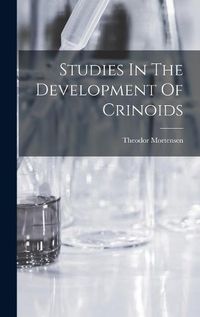 Cover image for Studies In The Development Of Crinoids