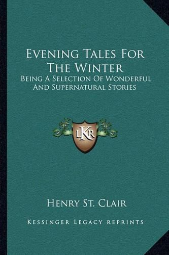 Cover image for Evening Tales for the Winter: Being a Selection of Wonderful and Supernatural Stories