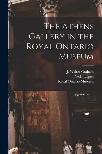 Cover image for The Athens Gallery in the Royal Ontario Museum