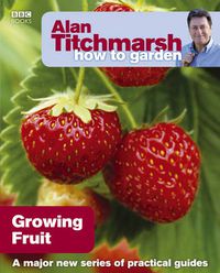 Cover image for Alan Titchmarsh How to Garden: Growing Fruit