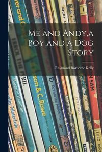 Cover image for Me and Andy, a Boy and a Dog Story