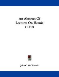 Cover image for An Abstract of Lectures on Hernia (1902)