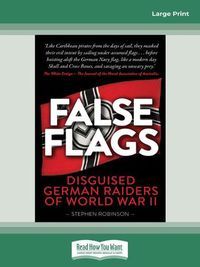 Cover image for False Flags (2nd edition): Disguised German Raiders of World War II