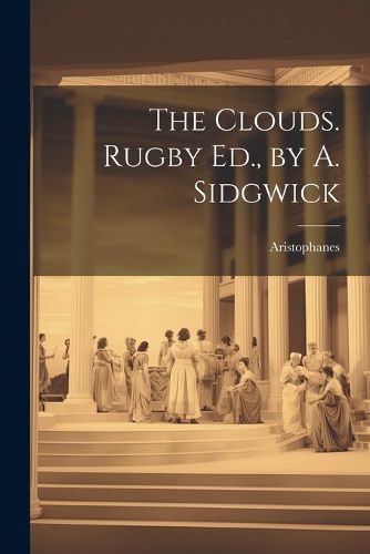 Cover image for The Clouds. Rugby Ed., by A. Sidgwick