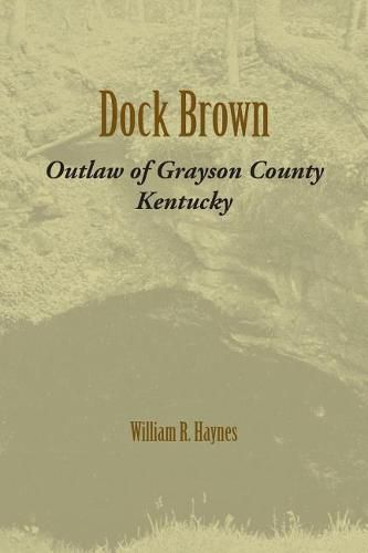 Cover image for Dock Brown: Outlaw of Grayson County, Kentucky