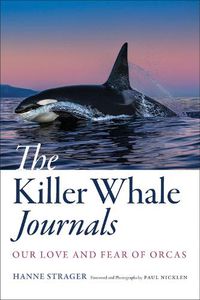 Cover image for The Killer Whale Journals: Our Love and Fear of Orcas