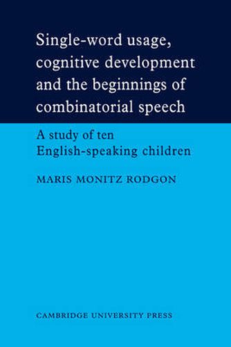 Cover image for Single-Word Usage, Cognitive Development, and the Beginnings of Combinatorial Speech: A study of ten English-speaking children