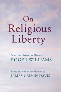 Cover image for On Religious Liberty: Selections from the Works of Roger Williams