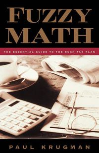 Cover image for Fuzzy Math: The Essential Guide to the Bush Tax Plan