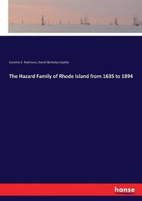 Cover image for The Hazard Family of Rhode Island from 1635 to 1894