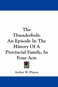 Cover image for The Thunderbolt: An Episode in the History of a Provincial Family, in Four Acts