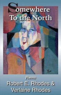 Cover image for Somewhere to the North: Poems By Robert and Verlaine Rhodes