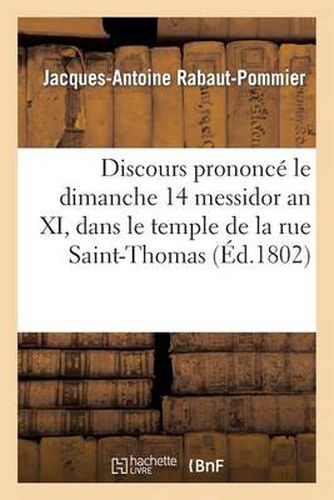 Discours Prononce Le Dimanche 14 Messidor an XI, Dans Le Temple de la Rue Saint-Thomas-Du-Louvre: , A l'Occasion Du Jour de Jeune, de Prieres...