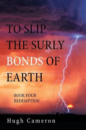 Cover image for To Slip the Surly Bonds of Earth: Book Four Redemption