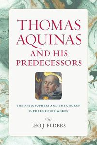 Cover image for Thomas Aquinas and His Predecessors: The Philosophers and the Church Fathers in His Works