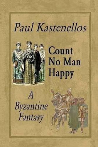 Cover image for Count No Man Happy: A Byzantine Fantasy