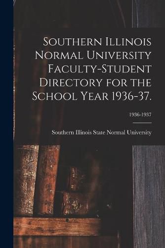 Cover image for Southern Illinois Normal University Faculty-Student Directory for the School Year 1936-37.; 1936-1937