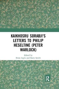 Cover image for Kaikhosru Sorabji's Letters to Philip Heseltine (Peter Warlock)