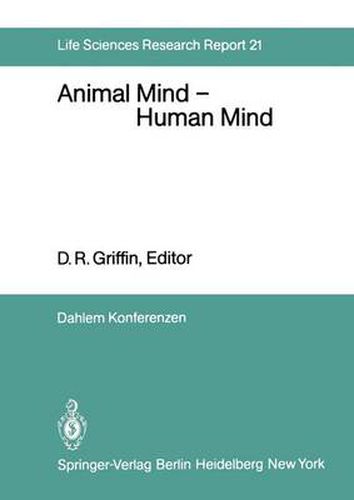 Animal Mind - Human Mind: Report of the Dahlem Workshop on Animal Mind - Human Mind, Berlin 1981, March 22-27