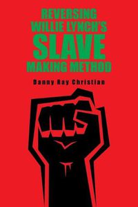 Cover image for Reversing Willie Lynch's Slave Making Method