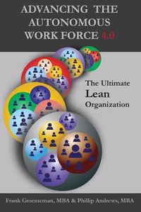 Cover image for Advancing the Autonomous Workforce 4.0: The Ultimate Lean Organization
