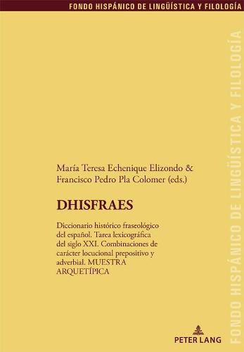 DHISFRAES: Diccionario historico fraseologico del espanol. Tarea lexicografica del siglo XXI. Combinaciones de caracter locucional prepositivo y adverbial. MUESTRA ARQUETIPICA