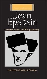 Cover image for Jean Epstein: Corporeal Cinema and Film Philosophy