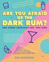 Cover image for Are You Afraid of the Dark Rum?: and Other Cocktails for '90s Kids