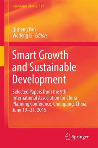 Smart Growth and Sustainable Development: Selected Papers from the 9th International Association for China Planning Conference, Chongqing, China, June 19 - 21, 2015