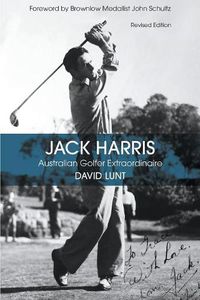 Cover image for Jack Harris: Australian Golfer Extraordinaire Revised Edition