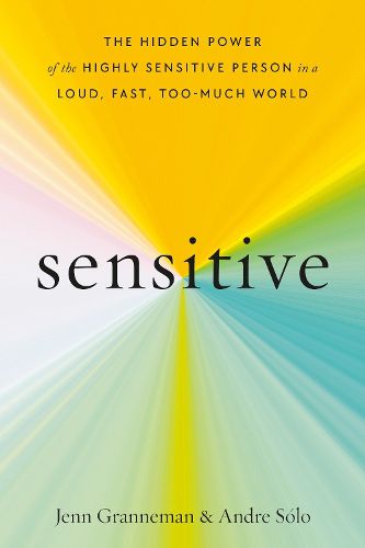 Cover image for Sensitive: The Hidden Power of the Highly Sensitive Person in a Loud, Fast, Too-Much World