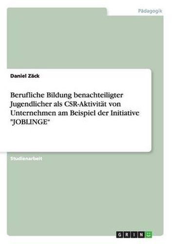 Berufliche Bildung benachteiligter Jugendlicher als CSR-Aktivitat von Unternehmen am Beispiel der Initiative JOBLINGE